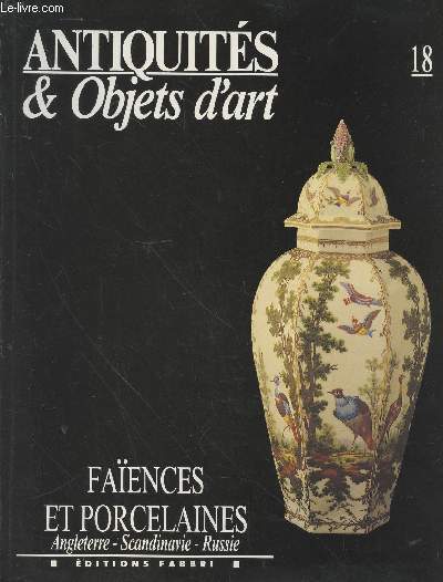 Antiquits & Objets d'art n18 : Faences et porcelaines : Angleterre, Scandinavie, Russie