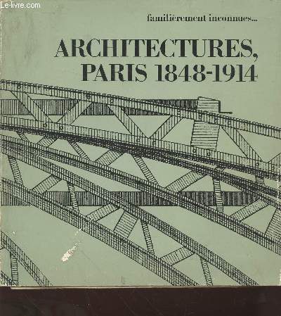 Familirement inconnues... Architectures, Paris 1848-1914