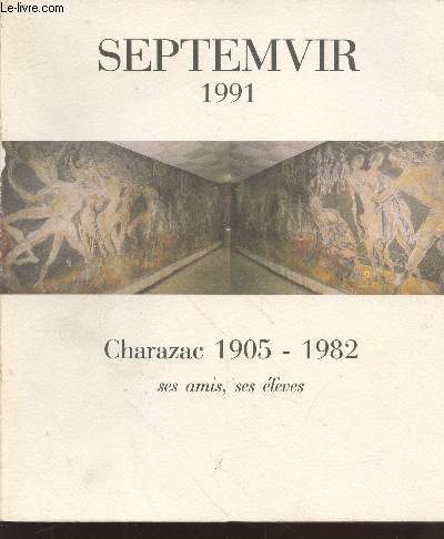 SEPTEMVIR 1991 : Charazac 1905-1982 : ses amis, ses lves.