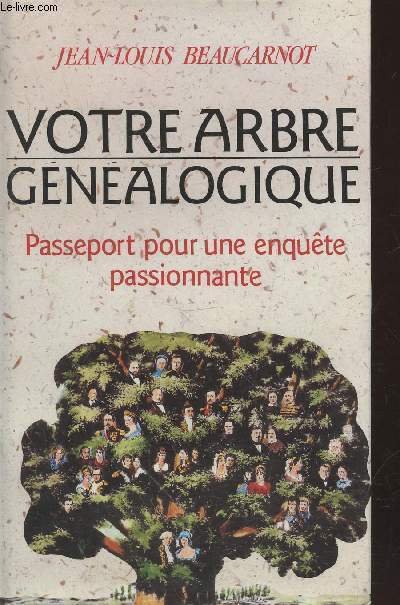 Votre arbre gnalogique : Passeport pour une enqute passionnante