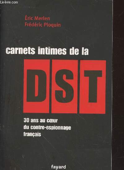 Carnets intimes de la DST : 30 ans au coeur du contre-espionnage franais