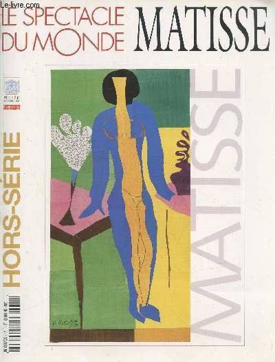 Le Spectacle du Monde Hors srie n17 : Matisse. Sommaire : Exposition Matisse ressuscit par Raphalle Glaux, 