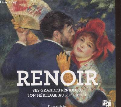 Renoir : Ses grandes priodes, son hritage au XXe sicle. (Collection 