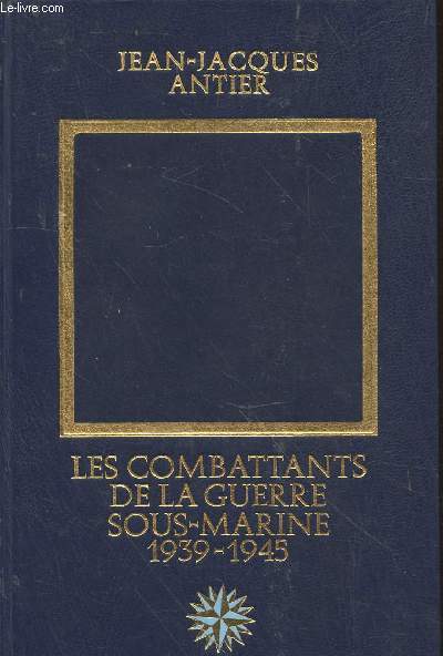 Les combattants de la guerre sous-marine 1939-1945 (Collection : 