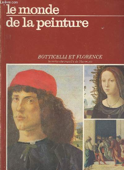 Botticelli et Florence : La recherche inquite de l'harmonie. n5 (Collection : Chefs-d'oeuvre de l'art. Le monde de la peinture