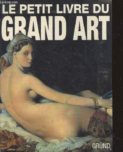 Le petit livre du Grand Ard : La peinture occidentale de la Prhistoire au Postimpressionnisme. ( Collection :