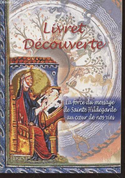 Livret Dcouverte : La force du message de Sainte Hildegarde au coeur de nos vies.