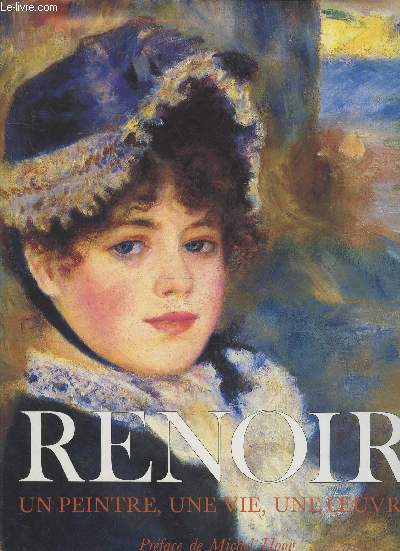 Renoir : Un peintre, une vie, une oeuvre