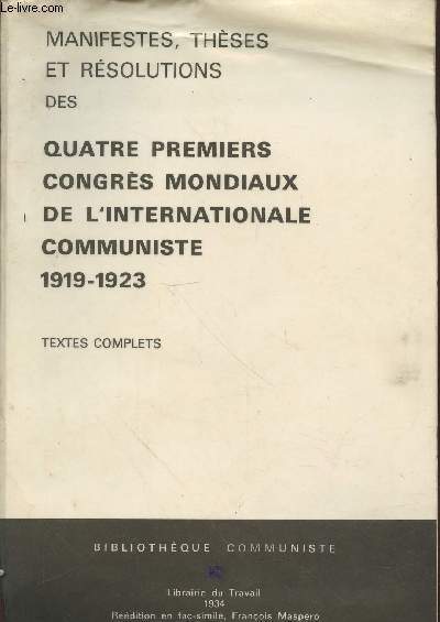 Thses, Manifestes et Rsolutions adopts par les Ier, IIe, IIIe et IVe Congrs de l'Internationale Communiste (1919-1923) : Textes complets. (Collection : 