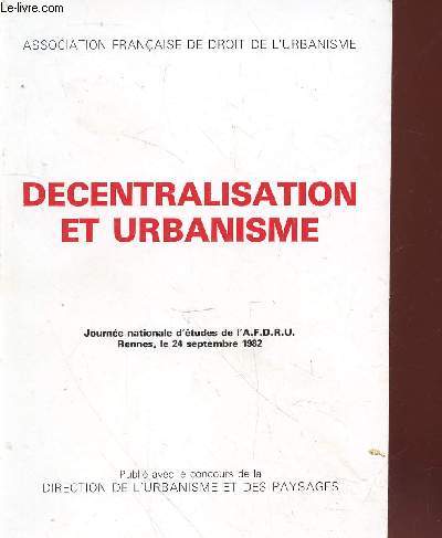 Dcentralisation et urbanisme : Journe nationale d'tudes de l'A.F.D.R.U Rennes le 24 septembre 1982