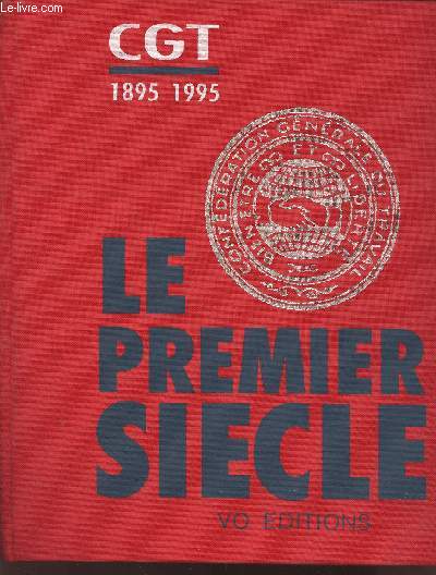 CGT 1895-1995 Le premier sicle