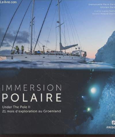 Immersion Polaire : Under The Pole II - 21 mois d'exploration au Groenland.