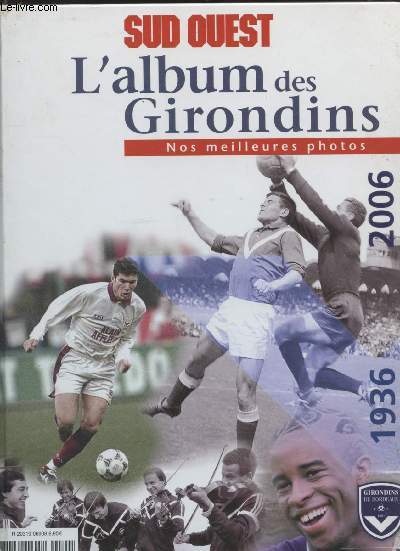 L'album des Girondins 1936-2006 :Nos meilleures photos