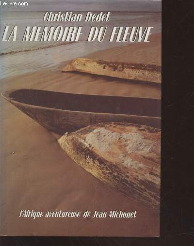 La Mmoire du fleuve : L'Afrique aventureuse de Jean Michonet.