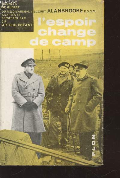 L'espoir change de camp : Carnet de guerre du Field Marshal Viscount Alanbrooke, K.G, O.M.