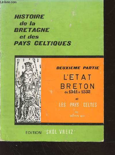 Histoire de la Bretagne et des pays celtiques 2me Partie : L'Etat Breton de 1341  1532 et les pays celtiques au Moyen Age. (Collection : 