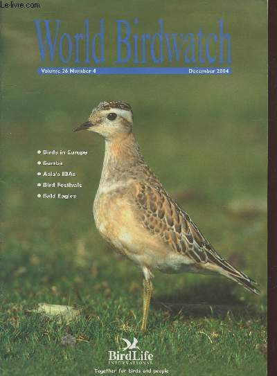 World Birdwatch Volume 24 n4 December 2004 : Brids in Europe, Sumba, Asia's IBAs, Bird Festivals, Bald Eagles. Sommaire : Communities sustain Sumba's forests, Important Bird Areas in Asia, Caribbean and Wolrd Bird Festivals round-up -etc.