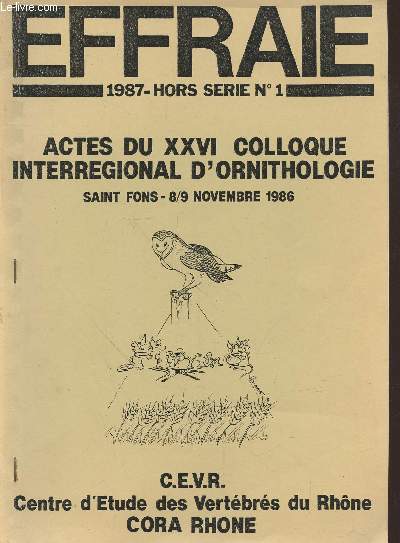 Effraie Hors-srie n1 - 1987 : Actes du XXVI colloque interrgional d'ornithologie Saint Fons 8/9 Novembre 1986 : Oiseaux et agricultre - Avifaune des fleuves et rivires.
