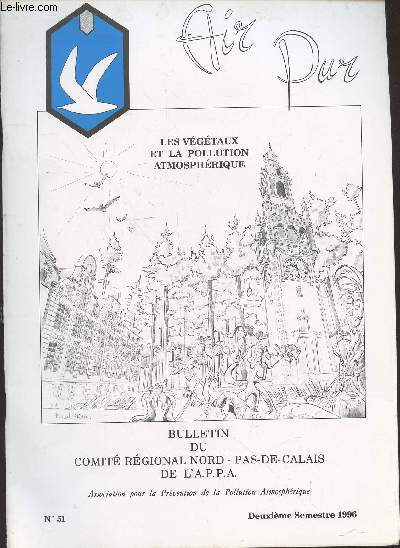 Air Pur - Bulletin n51 du Comit Rgional Nord-Pas-de-Calais de l'Association pour la Prvention de la Pollution Atmosphrique - Deuxime Semestre 1996 : Les vgtaux et la pollution de l'atmosphre. Sommaire : Mise en place d'un dispositif de suivi etc.