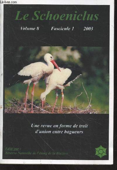 Le Schoeniclus Volume 8 Fascicule 1 - 2003 : Une revue en forme de trait d'union entre bagueurs. Sommaire : Les ges de la maturit sexuelle des cigognes blanches 1996-2001 en Moselle, dans le Bas-Rhin et en Rhnanie-Palatinat - etc