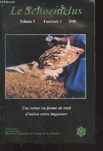 Le Schoeniclus Volume 5 Fascicule 2 - 2000. Une revue en forme de trait d'union entre bagueurs. Sommaire : Premiers rsultats du programme de baguage couleur de la mouette mlanocphale en Alsace 1994-1998 - etc.