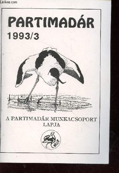 Partimadar 1993/3 : A partimadar munkascoport Lapja. Sommaire : Ugartyukok Burhinus oedicenmus ujabb nagyszamu, oszi voluas elotti gylekezse a Dl-hevesi fves pusztakon - Ritka partimadarak Magyarorszagon (1993 masodik flv) -etc.