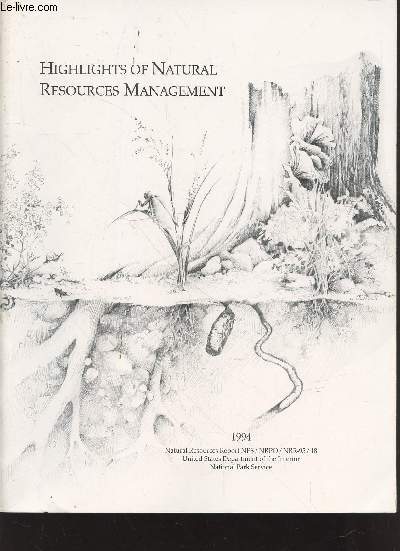 Highlights of Natural Resources Management 1994 Natural Resources Report NPS/NRPO/NRR-95/18. Sommaire : Maintain resources and systems in their natural condition - the public helps us protect resources - etc.