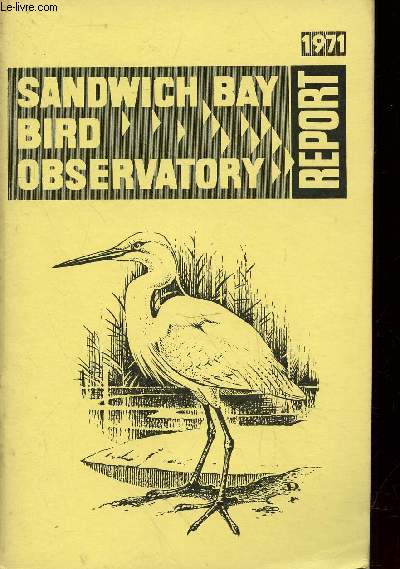 Sandwich Bay Bird Observatory - Report 1971. Sommaire : Winter distribution of Waders in the Stour estuary - Sea Bird migration at north Foreland - Ringing Report - etc.