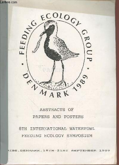 Feeding Ecology Group - Denmark 1989 : Abstracts of papers and posters - 8th International Waterfowl feeding Ecology symposium Ribe Denmark 18th-21st September 1989. Sommaire : Imitative and exploitative foraging behaviour in waterfowl and waders - etc.