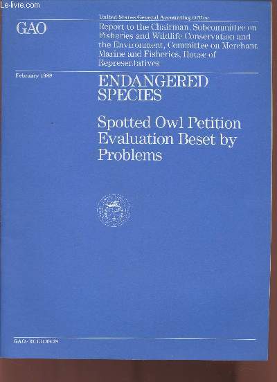 Report to the Chariman, subcommitte on fisheries and wildlife conservation and the environment, committe on merchant marine and fischeries, House of representatives : Endangered species : Spotted owl petition evaluation beset by problems.