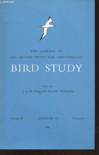 Bird Study Vol 18 n4 1971 : The journal of the British Trust for Ornithology. Sommaire : Some foods taken by Waders in Morecambe Bay - The breeding bird communauties of Lancashire Satmarshes - Bird popultation changes for the years 1969-1970 - etc.