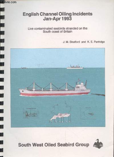 English Channel Oiling Incidents Jan-Apr 1993 : Live contaminated seabirds stranded on the South coast of Britain. Technical Report n1 - August 1993