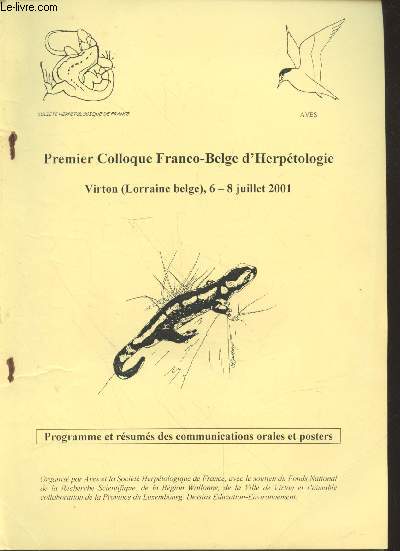 Premier Colloque Franco-Belge d'Herptologie : Virton (Lorraine belge) 6-8 juillet 2001 : Programme et rsums des communications orales et posters. Sommaire : Les amphibiens et les reptiles dans la recherche scientifique, etc.