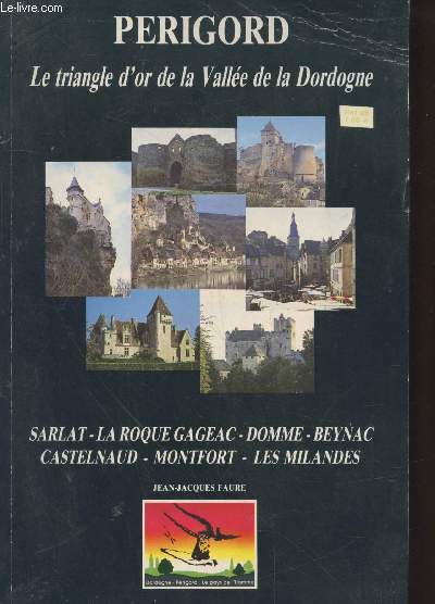 Prigord - Le triangle d'or de la Valle de la Dordogne : Sarlat, La Roque Gageac, Domme, Beynac, Castelnaud, Montfort, Les Milandes