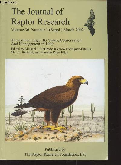 The Journal of Raptor Research Volume 36 n1 (Suppl.) March 2002 : The Golden Eagle : Its status, conservation, and mangement in 1999. Sommaire : The protection of eagles and the bald and golden eagle protection - etc.
