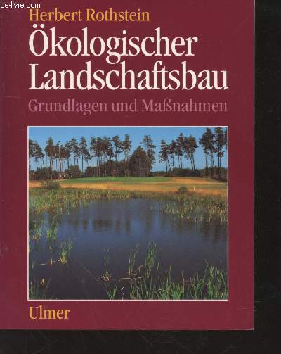 kologischer Landschaftsbau : Grundlagen und MaBnahmen