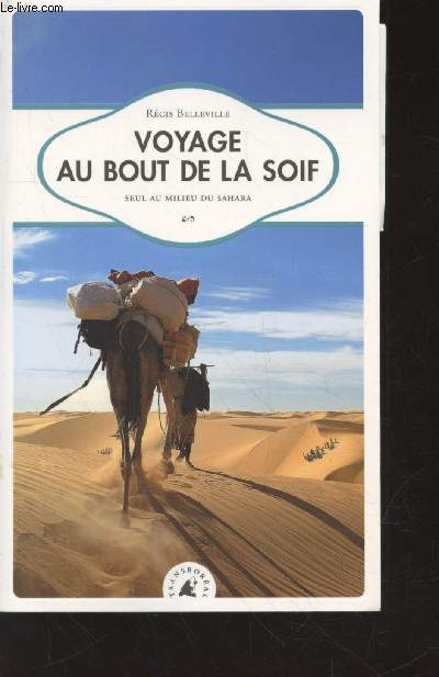 Voyage au bout de la soif : Seul au milieu du Sahara