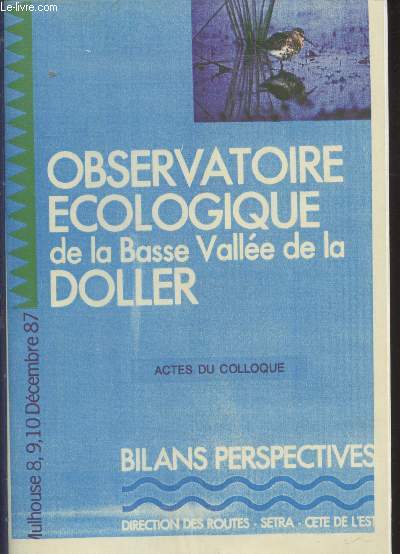Observatoire cologique de la Basse Valle de la Doller : Actes du Colloque, Bilans, Perspectives Mulhouse 8,9,10 Dcembre 87