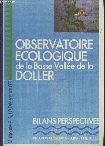 Observatoire cologique de la Basse Valle de la Doller Mulhouse 8,9,10 Dcembre 87 Bilans perspectives, synthses.