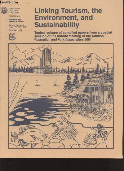 Linking Tourism, the Environment, and Sustainability : Topical volume of compiled papers from a special session of the annual meeting of the National Recreation and Park Association, 1994 - Minneapolis, MN, October 12-14, 1994.