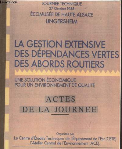 Journe Technique 27 Octobre 1988 - Ecomuse de Haute-Alsace Ungersheim : La gestion extensive des dpendances vertes des abords routiers : Une solution conomique pour un environnement de qualit, Actes de la journe.