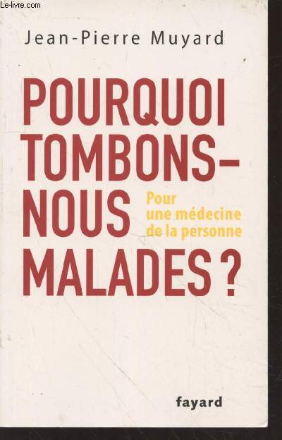 Pourquoi tombons-nous malades ? Pour une mdecine de la personne