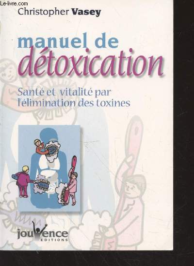 Manuel de dtoxication : Sant et vitalit par l'limination des toxines