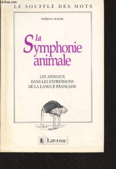 La Symphonie animale : Les animaux dans les expressions de la langue franaise (Collection : 