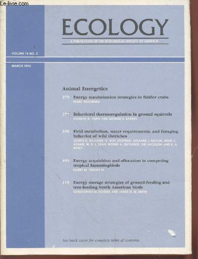 Ecology Volume 74 n2 March 1993. Animal Energetics. Sommaire : Sex and the signle forager : gender-specific energy maximizations strategies in fiddler crabs by Marc Weissburg - Spatial heterogeneity, sea urchin grazing, etc.