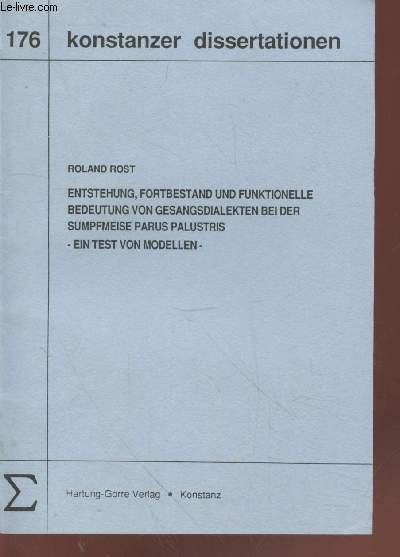 Konstanze dissertationen 176 : Eentstehung, fortbestand und funktionelle bedeutung von gesangsdialekten bei der sumpfmeise parus palustris - ein test von modellen -.