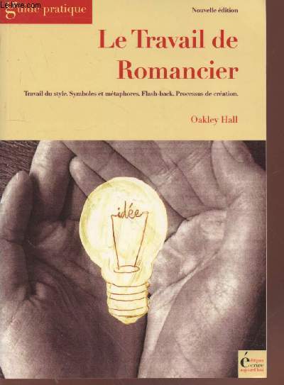 Le Travail de Romancier : Travail du style, symboles et mtaphores, flash-back, processus de cration. (Collection : 