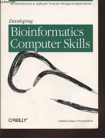 Developing Bioinformatics Computer Skills : an introduction to software tools for biological applications