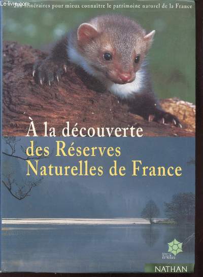 A la dcouverte des Rserves Naturelles de France : 200 itinraires pour mieux connatre le patrimoine naturel de la France.