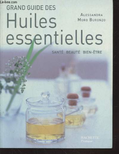 Grand guide des huiles essentielles : sant, beaut, bien tre (Collection : 